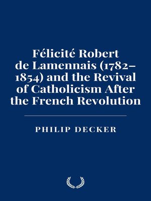 cover image of Félicité Robert de Lamennais (1782–1854) and the Revival of Catholicism After the French Revolution